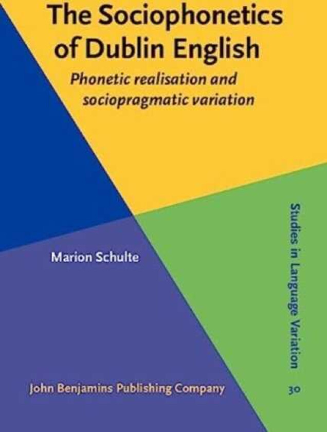 The Sociophonetics of Dublin English Phonetic realisation and sociopragmatic variation
