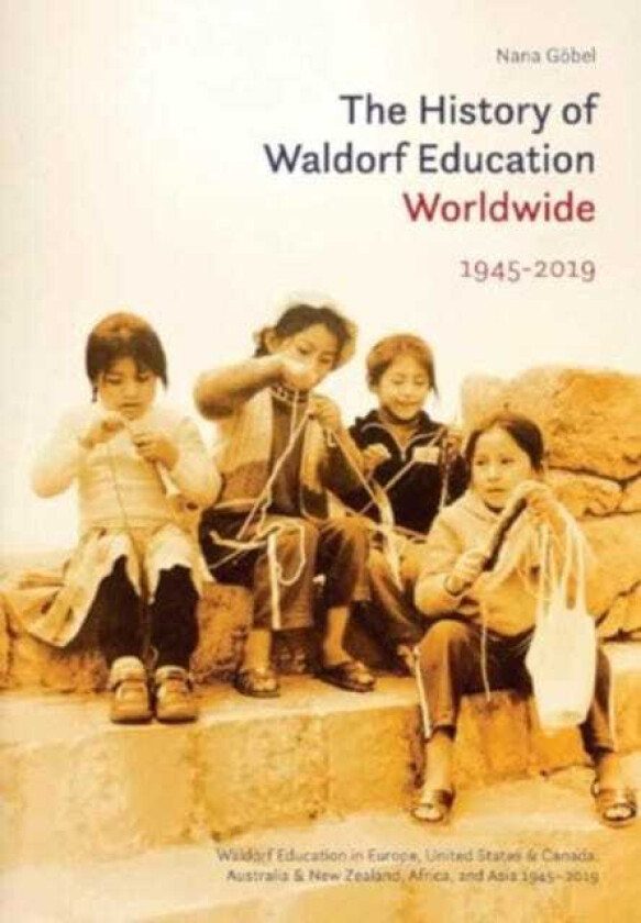 The History of Waldorf Education Worldwide Volume 2: 19452019