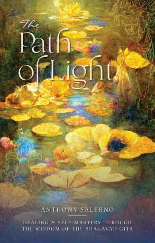 The Path of Light Healing & Self Mastery Through the Wisdom of the Bhagavad Gita