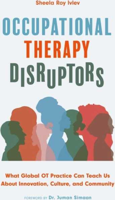 Occupational Therapy Disruptors What Global OT Practice Can Teach Us About Innovation, Culture, and Community