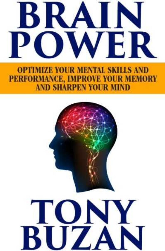 Brain Power Optimize Your Mental Skills and Performance, Improve Your Memory and Sharpen Your Mind