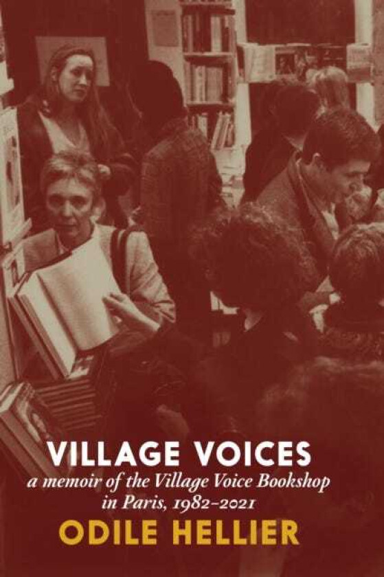 Village Voices  A Memoir of the Village Voice Bookstore, Paris, 19822012