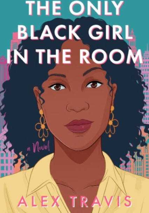 The Only Black Girl In The Room A Novel