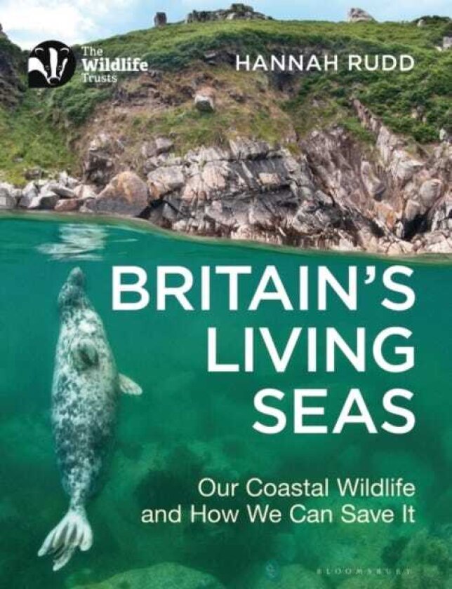 Britain's Living Seas Our Coastal Wildlife and How We Can Save It