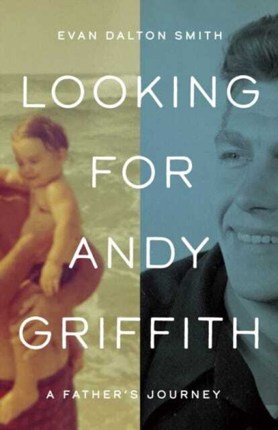 Looking for Andy Griffith A Father's Journey