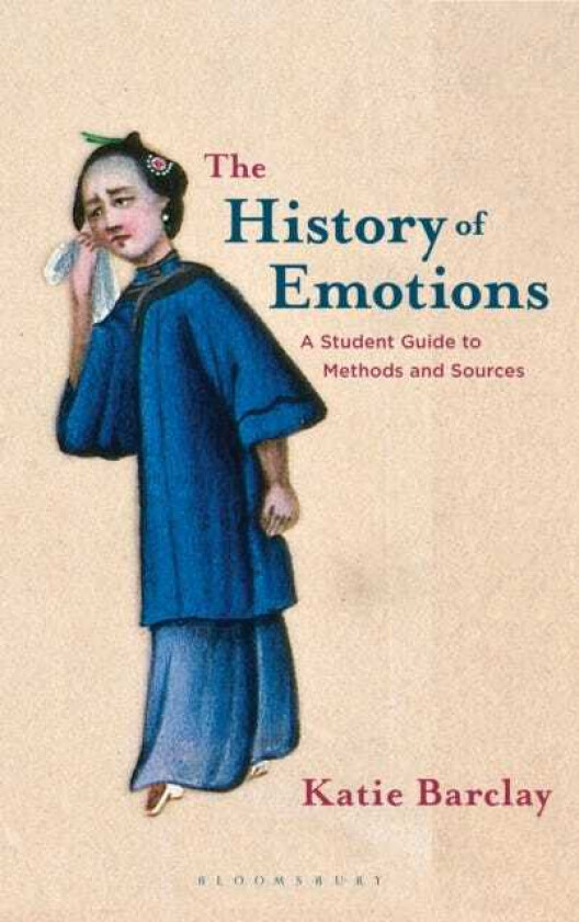 The History of Emotions A Student Guide to Methods and Sources
