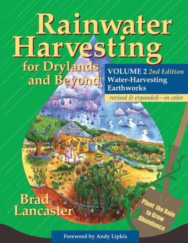 Rainwater Harvesting for Drylands and Beyond, Volume 2, 2nd Edition WaterHarvesting Earthworks