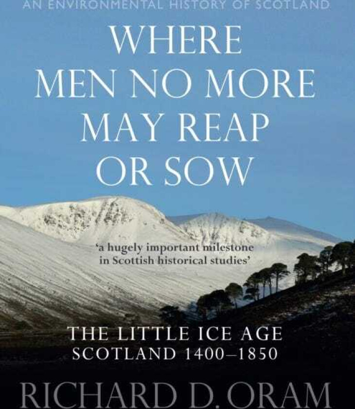 Where Men No More May Reap or Sow The Little Ice Age: Scotland 1400–1850