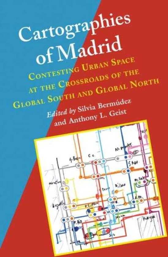 Cartographies of Madrid Contesting Urban Space at the Crossroads of the Global South and Global North