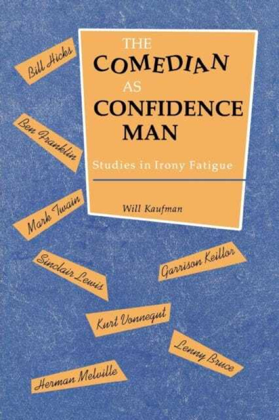 The Comedian as Confidence Man Studies in Irony Fatigue
