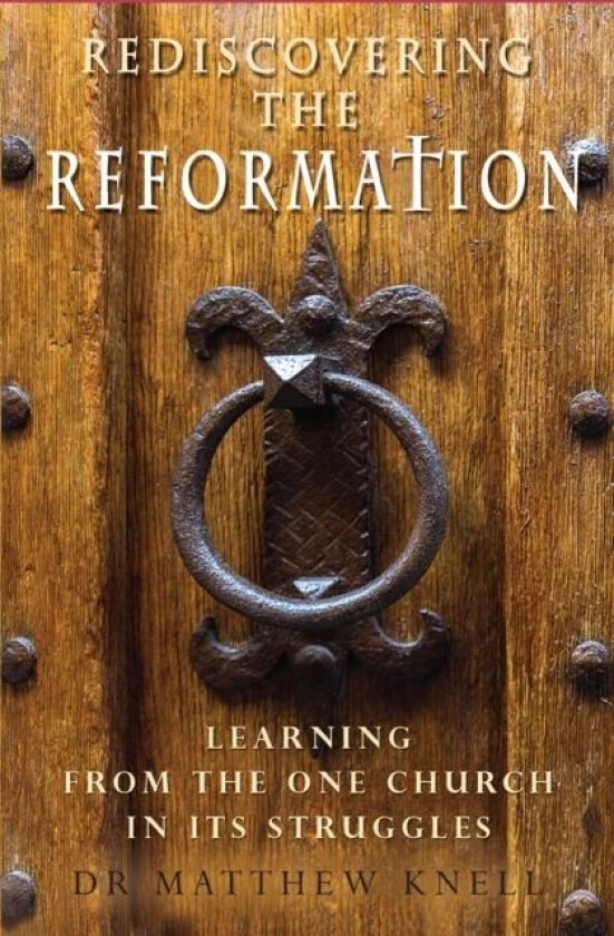 Rediscovering the Reformation av Matthew Knell