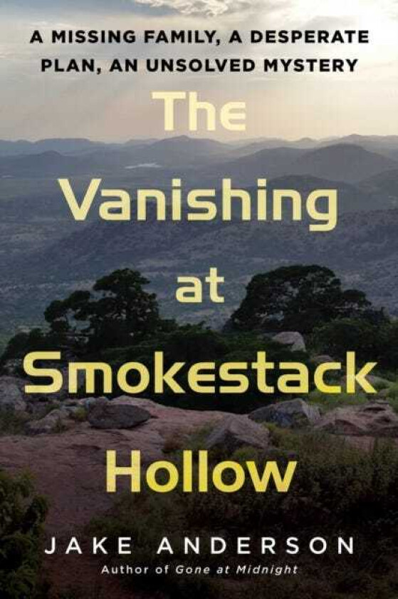 The Vanishing at Smokestack Hollow A Missing Family, a Desperate Plan, an Unsolved Mystery