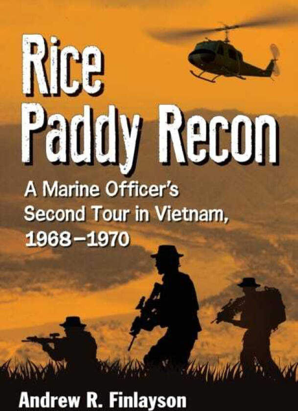 Rice Paddy Recon A Marine Officer's Second Tour in Vietnam, 19681970