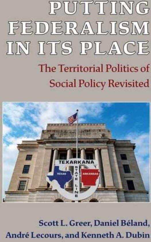 Putting Federalism in Its Place The Territorial Politics of Social Policy Revisited