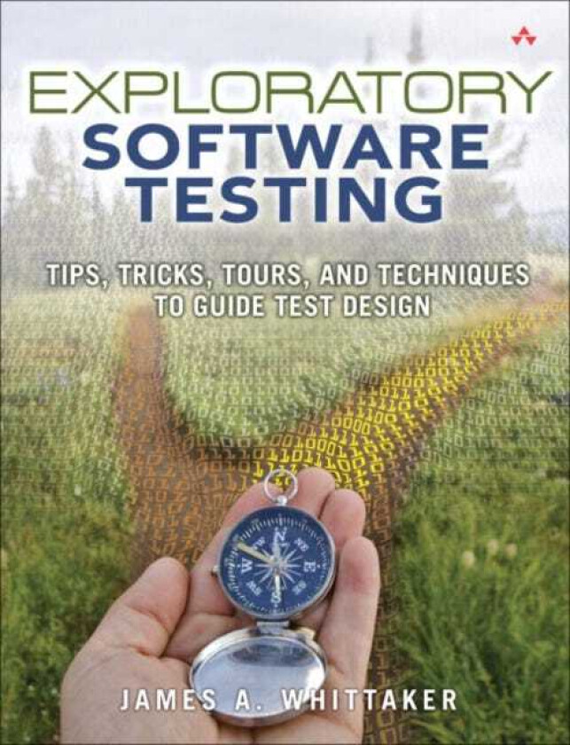 Exploratory Software Testing Tips, Tricks, Tours, and Techniques to Guide Test Design