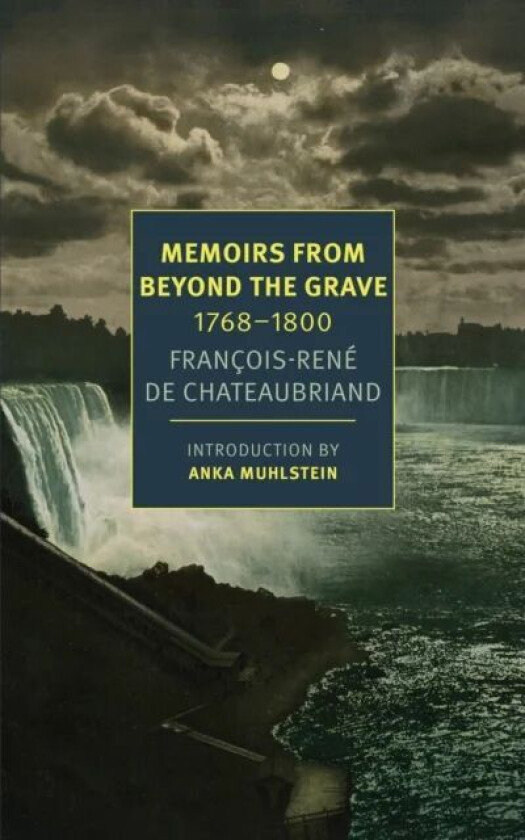 Memoirs From Beyond The Grave av Alex Andriesse, Anka Muhlstein, Francois-Rene de Chateaubriand