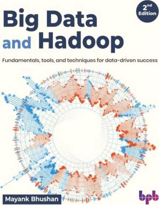 Big Data and Hadoop  Fundamentals, tools, and techniques for datadriven success