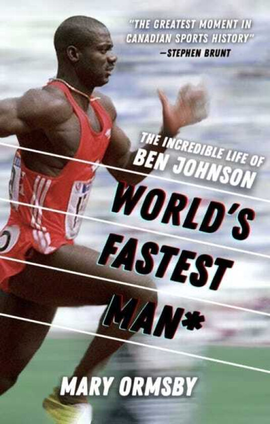 World's Fastest Man* The Incredible Life of Ben Johnson
