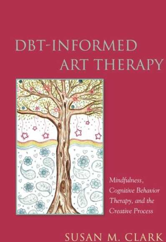 DBTInformed Art Therapy Mindfulness, Cognitive Behavior Therapy, and the Creative Process