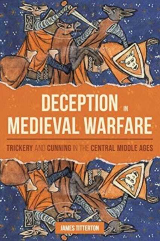 Deception in Medieval Warfare Trickery and Cunning in the Central Middle Ages
