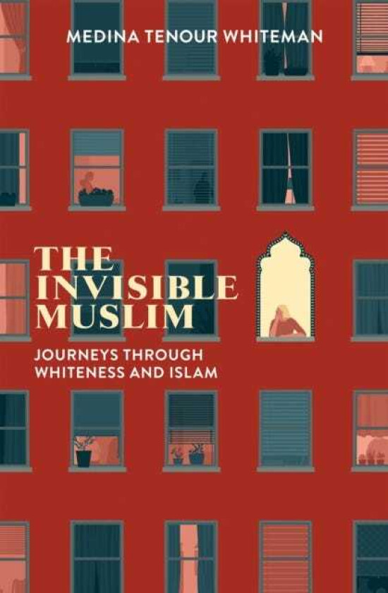The Invisible Muslim Journeys Through Whiteness and Islam