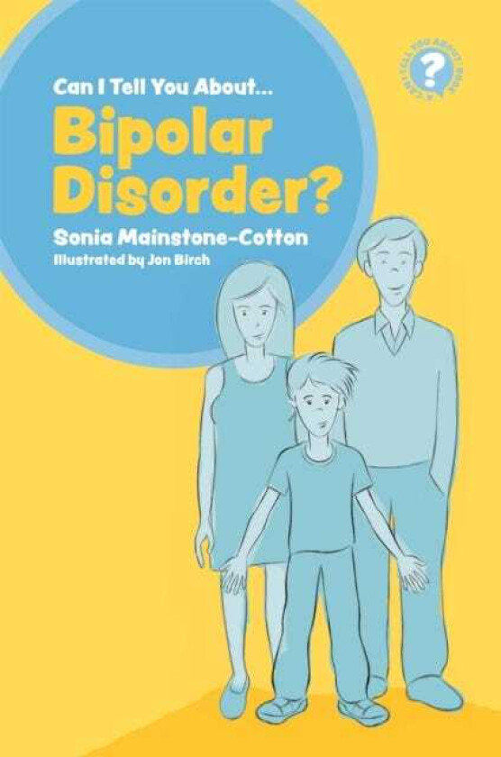 Can I tell you about Bipolar Disorder? A guide for friends, family and professionals