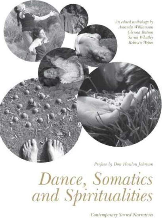 Dance, Somatics and Spiritualities Contemporary Sacred Narratives