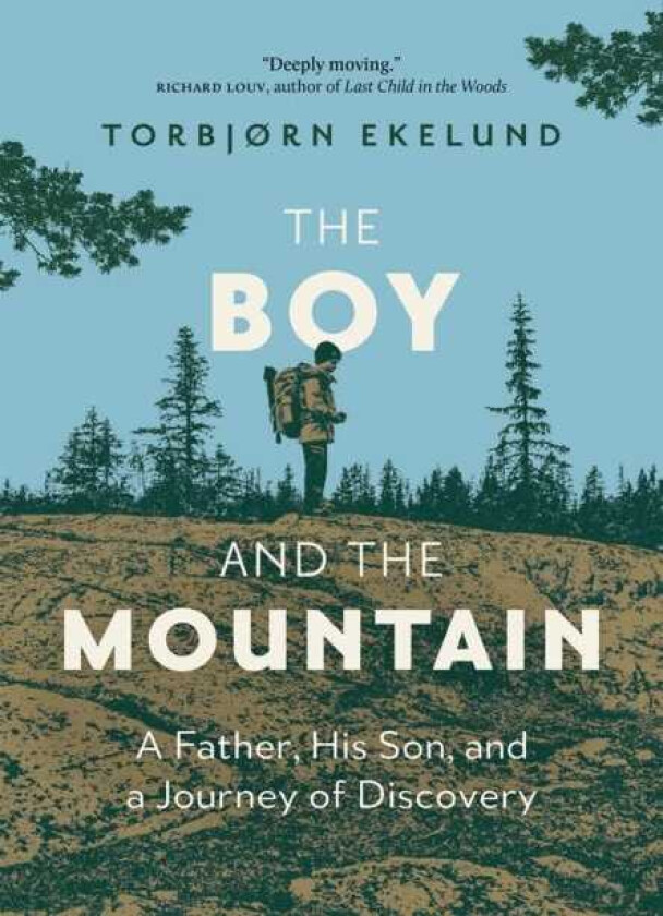 The Boy and the Mountain A Father, His Son, and a Journey of Discovery