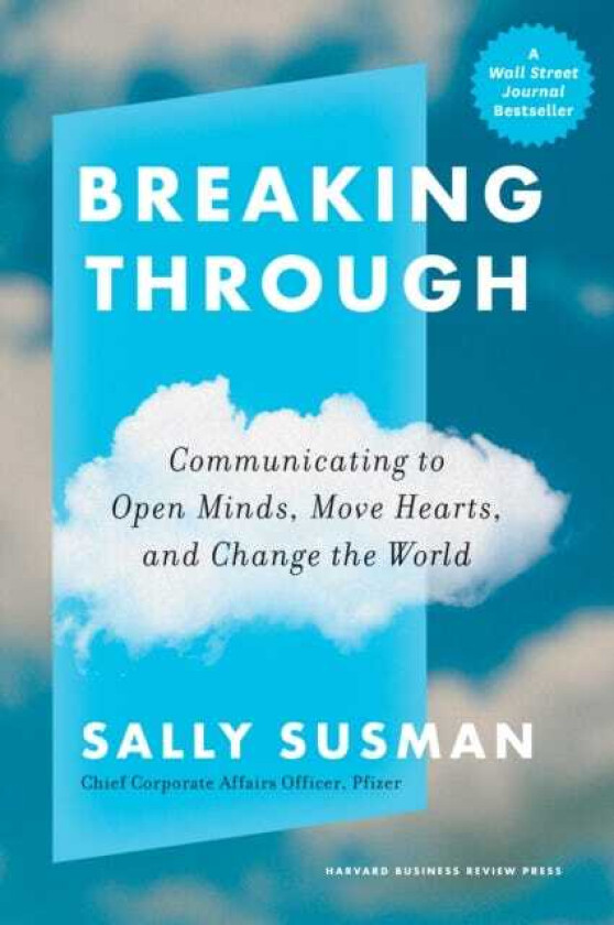 Breaking Through Communicating to Open Minds, Move Hearts, and Change the World