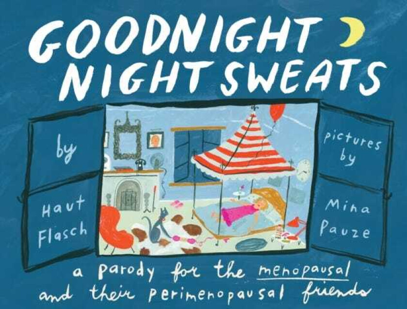 Goodnight Night Sweats A Parody for the Menopausal (and Their Perimenopausal Friends)