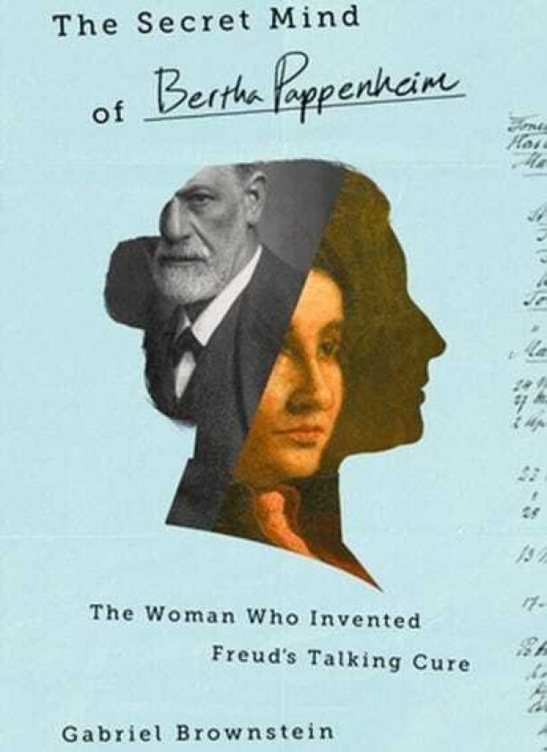 The Secret Mind of Bertha Pappenheim The Woman Who Invented Freud's Talking Cure