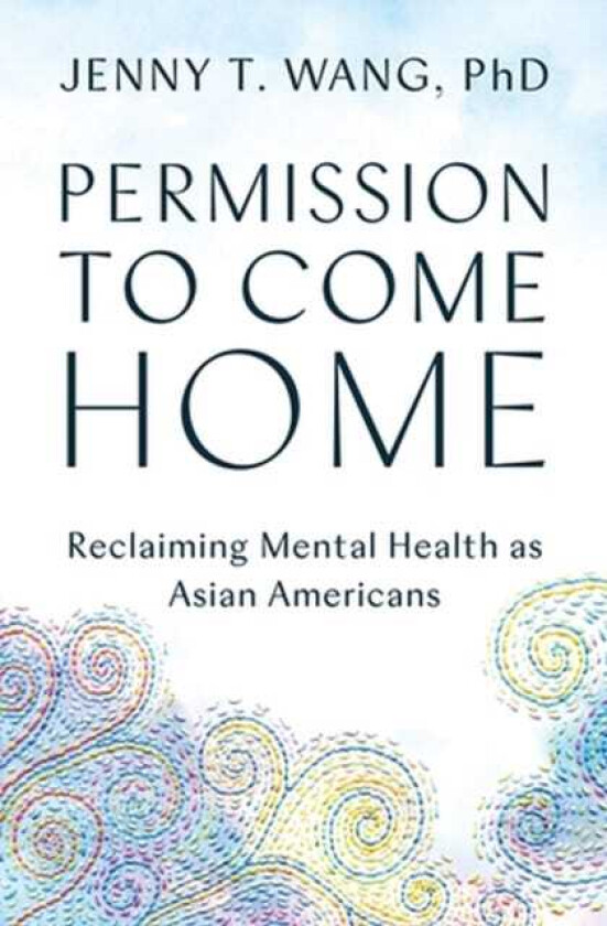 Permission to Come Home Reclaiming Mental Health as Asian Americans