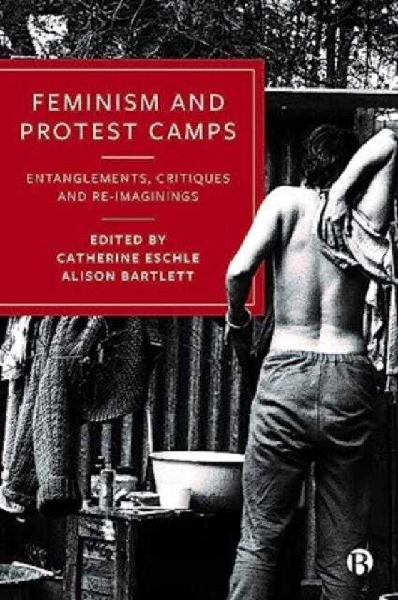 Feminism and Protest Camps Entanglements, Critiques and ReImaginings