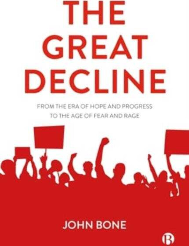 The Great Decline From the Era of Hope and Progress to the Age of Fear and Rage