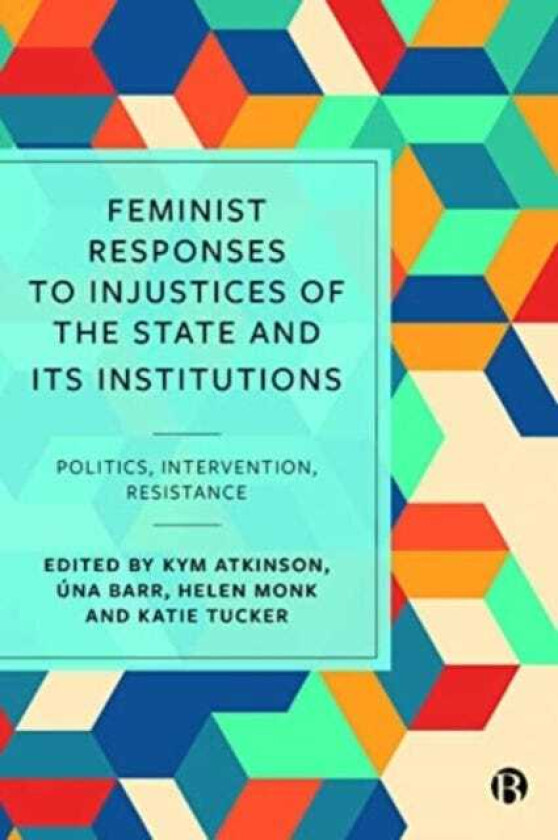 Feminist Responses to Injustices of the State and its Institutions Politics, Intervention, Resistance