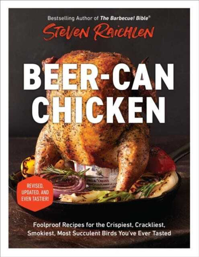 BeerCan Chicken (Revised Edition) Foolproof Recipes for the Crispiest, Crackliest, Smokiest, Most Succulent Birds You’ve Ever Tasted (Revised)