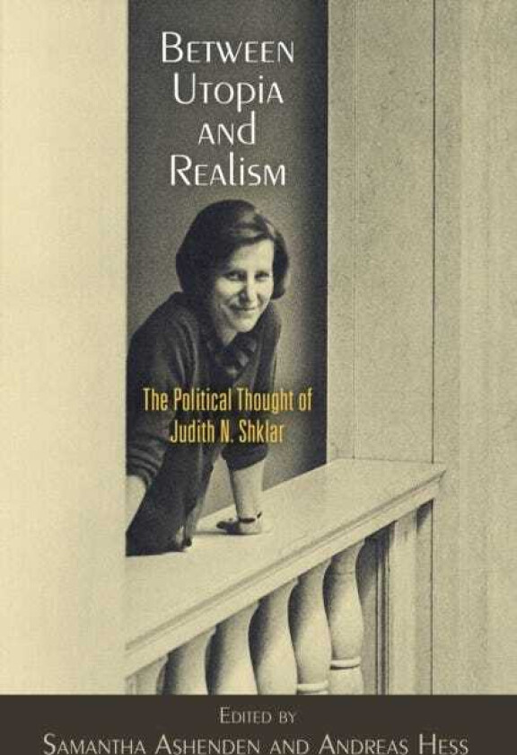 Between Utopia and Realism The Political Thought of Judith N. Shklar