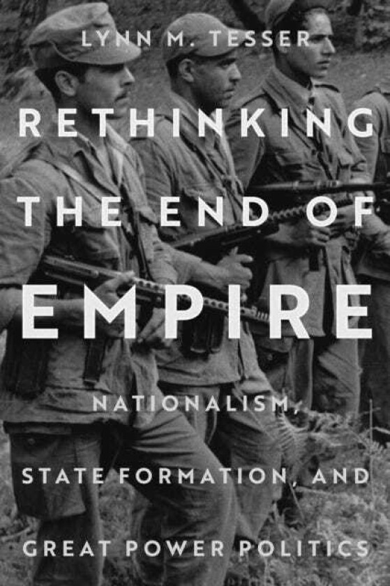 Rethinking the End of Empire Nationalism, State Formation, and Great Power Politics