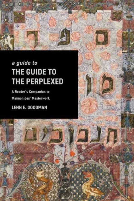 A Guide to TheGuide to the Perplexed A Reader’s Companion to Maimonides’ Masterwork