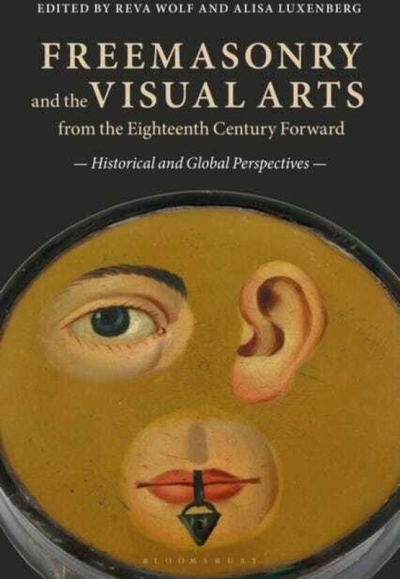 Freemasonry and the Visual Arts from the Eighteenth Century Forward Historical and Global Perspectives