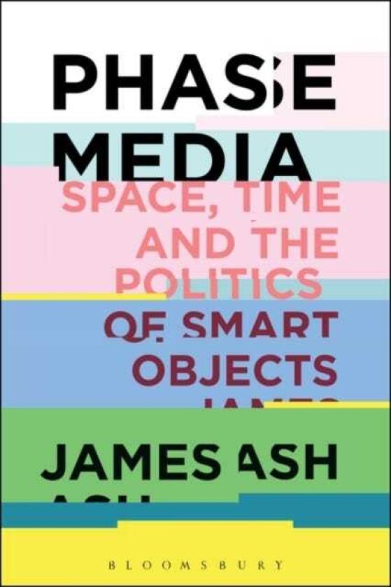 Phase Media Space, Time and the Politics of Smart Objects