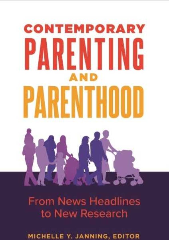 Contemporary Parenting and Parenthood From News Headlines to New Research