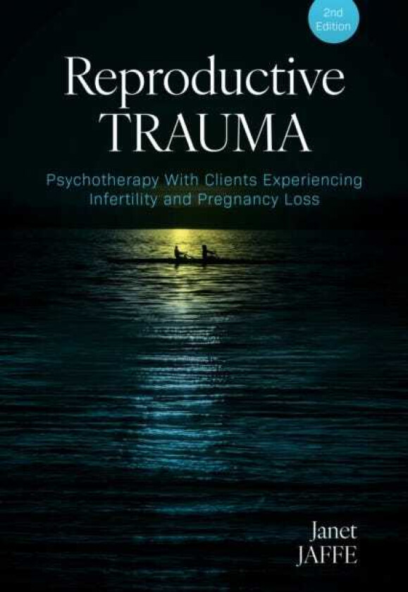 Reproductive Trauma Psychotherapy With Clients Experiencing Infertility and Pregnancy Loss