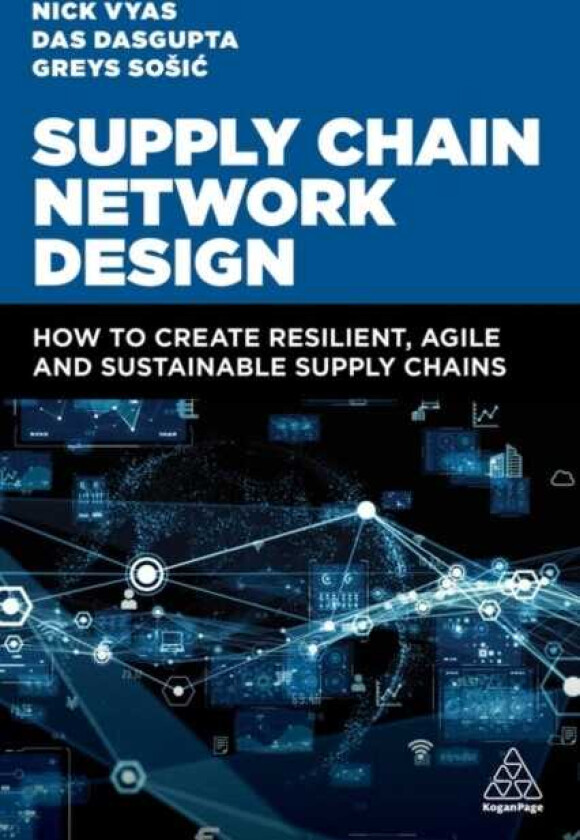 Supply Chain Network Design How to Create Resilient, Agile and Sustainable Supply Chains