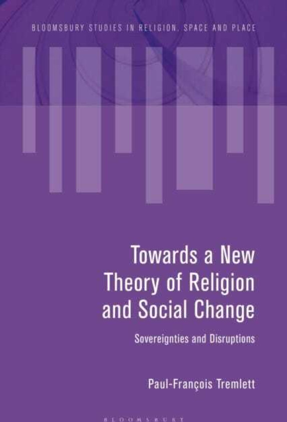 Towards a New Theory of Religion and Social Change Sovereignties and Disruptions