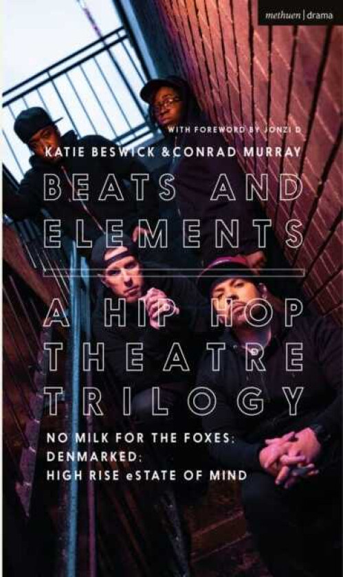 Beats and Elements: A Hip Hop Theatre Trilogy No Milk for the Foxes; DenMarked; High Rise eState of Mind