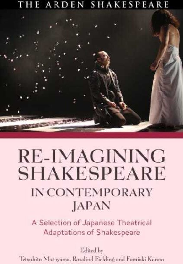Reimagining Shakespeare in Contemporary Japan A Selection of Japanese Theatrical Adaptations of Shakespeare