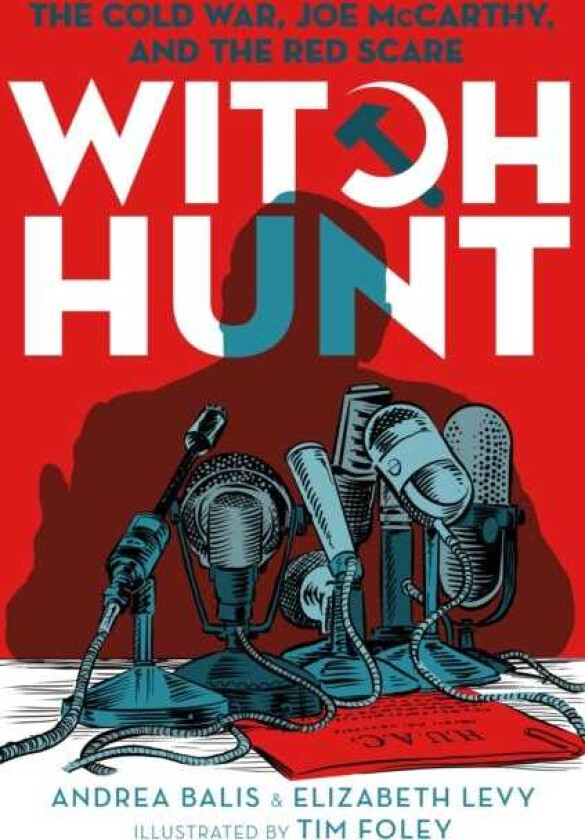 Witch Hunt The Cold War, Joe McCarthy, and the Red Scare