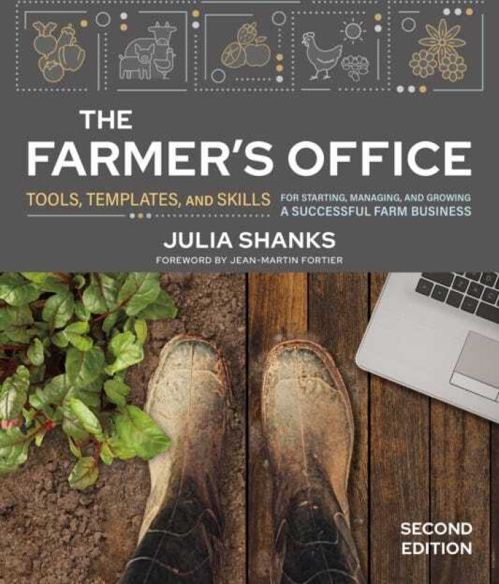 The Farmer's Office, Second Edition  Tools, Templates, and Skills for Starting, Managing, and Growing a Successful Farm Business
