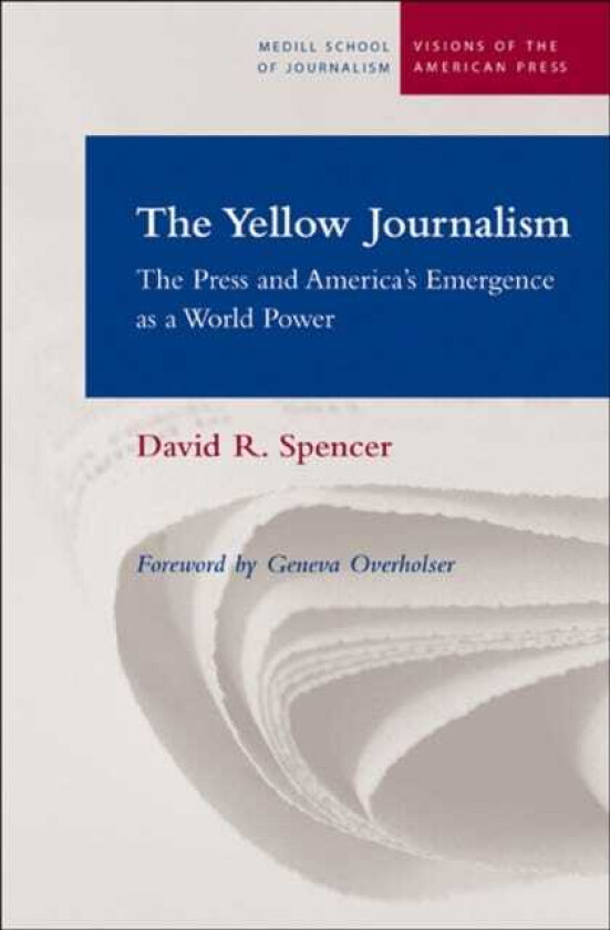 The Yellow Journalism The Press and America's Emergence as a World Power